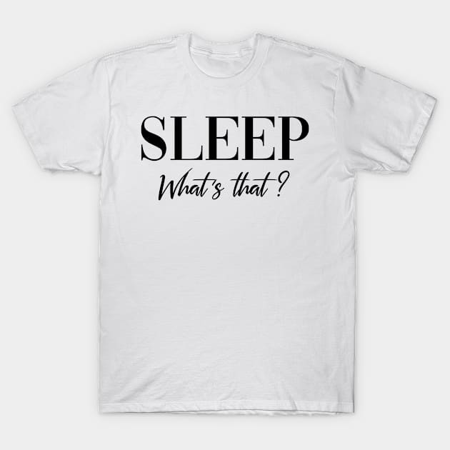 Sleep what´s that Funny Mothersday parenting Gift T-Shirt by MrTeee